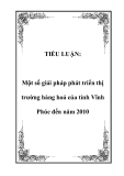 TIỂU LUẬN:  Một số giải pháp phát triển thị trường hàng hoá của tỉnh Vĩnh Phúc đến năm 2010