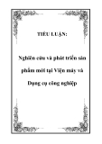 TIỂU LUẬN:  Nghiên cứu và phát triển sản phẩm mới tại Viện máy và Dụng cụ công nghiệp