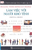 Cẩm nang quản lý hiệu quả: Làm việc với người khó tính