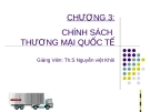 CHƯƠNG 3: CHÍNH SÁCH THƯƠNG MẠI QUỐC TẾ - Th.s Nguyễn Việt Khôi