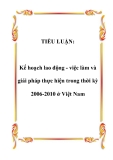 Tiểu luận:  Kế hoạch lao động - việc làm và giải pháp thực hiện trong thời kỳ 2006-2010 ở Việt Nam