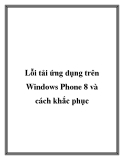 Lỗi tải ứng dụng trên Windows Phone 8 và cách khắc phục
