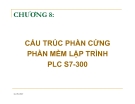 Bài giảng Chương 8; Cấu trúc phần cứng phần mềm lập trình PLC S7-300