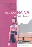 Tìm hiểu về Dân tộc Ba na ở Việt Nam