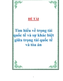 Đề tài :"Tìm hiểu về trọng tài quốc tế và sự khác biệt giữa trọng tài quốc tế và tòa án"