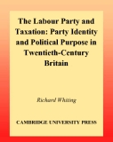 The Labour Party and Taxation Party Identity and Political Purpose in Twentieth-Century Britain