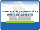 ĐƯỜNG LỐI  XÂY DỰNG NỀN KINH TẾ THỊ TRƯỜNG  ĐỊNH HƯỚNG XHCN