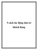 5 cách tác động tâm trí khách hàng