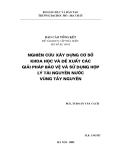 Nghiên cứu xây dựng cơ sở khoa học và đề xuất các giải pháp bảo vệ và sử dụng hợp lý tài nguyên nước vùng Tây Nguyên