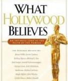 What Hollywood Believes An Intimate Look at the Faith of the Famous  