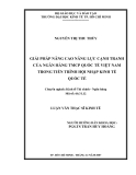 LUẬN Văn:GIẢI PHÁP NÂNG NĂNG LỰC CẠNH TRANH CỦA IẢI PHÁP NÂNG CAOCAO NĂNG LỰC CẠNH TRANH GÂNCỦA NGÂN HÀNG TMCP QUỐC TẾ VIỆT NAM HÀNG TMCP QUỐC TẾ VIỆT NAM TRONG TIẾN TRONG TIẾN HỘI NHẬP KINH TẾ TRÌNH TRÌNH HỘI NHẬP KINH TẾ QUỐC TẾ QUỐC TẾ