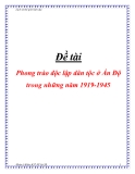 Đề tài Phong trào độc lập dân tộc ở Ấn Độ trong những năm 1919 -1945