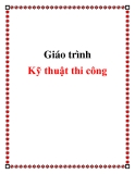 Giáo trình Kỹ thuật thi công - Chương 1