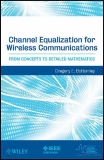 Channel Equalization for Wireless Communications: From Concepts to Detailed Mathematics 