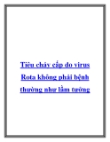 Tiêu chảy cấp do virus Rota không phải bệnh thường như lầm tưởng