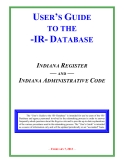 USER’S GUIDE TO THE -IR- DATABASE INDIANA REGISTER — AND — INDIANA ADMINISTRATIVE CODE