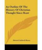 Edward Caldwell Moore Outline of the History of Christian Thought Since Kant
