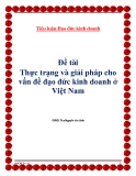 Tiểu luận Đạo đức kinh doanh - Đề tài:" Thực trạng và giải pháp cho vấn đề đạo đức kinh doanh ở Việt Nam"