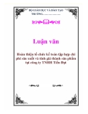 Luận văn tốt nghiệp:   Hoàn thiện tổ chức kế toán tập hợp chi phí sản xuất và tính giá thành sản phẩm tại công ty TNHH Tiến Đạt