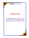 Luận văn ngành kế toán : Hoàn thiện công tác tổ chức kế toán doanh thu chi phí và xác định kết quả kinh doanh tại công ty TNHH Trung Đức