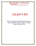 LUẬN VĂN: Một số biện pháp marketing nhằm nâng cao hiệu quả kinh doanh tại Công ty cổ phần Viglacera Đông Triều