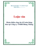  Luận văn: Hoàn thiện công tác kế toán hàng hóa tại Công ty TNHH Hùng Thắng