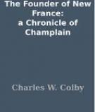 The Founder of New France: A Chronicle of Champlain