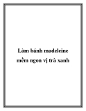 Làm bánh madeleine mềm ngon vị trà xanh