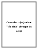 Cơm nắm cuộn jambon "tốc hành" cho ngày dã ngoại