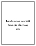 Làm kem xoài ngọt mát đón ngày nắng vàng ươm