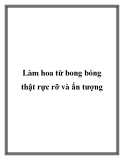 Làm hoa từ bong bóng thật rực rỡ và ấn tượng