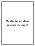 Mẹ khéo tay làm khung ảnh đáng yêu tặng bé