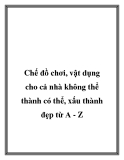 Chế đồ chơi, vật dụng cho cả nhà không thể thành có thể, xấu thành đẹp từ A - Z