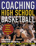 Coaching High School Basketball : A Complete Guide to Building a Championship Team