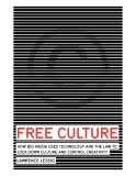 FREE CULTURE - HOW BIG MEDIA USES TECHNOLOGY AND THE LAW TO LOCK DOWN CULTURE AND CONTROL CREATIVITY