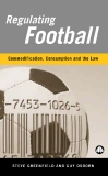 Regulating Football Commodification, Consumption and the Law
