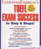 LearningExpress ® ’s TOEFL® [Test of English as a Foreign Language™] EXAM SUCCESS In Only 6 Steps!