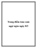 Trang điểm tone cam ngọt ngào ngày 8/3