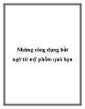 Những công dụng bất ngờ từ mỹ phẩm quá hạn