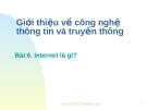 Giới thiệu về công nghệ thông tin và truyền thông: Bài 6. Internet là gì?