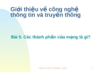 Giới thiệu về công nghệ thông tin và truyền thông Bài 5. Các thành phần của mạng là gì?