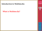 Introduction to Multimedia What is Multimedia?