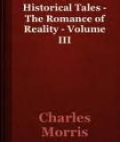 Historical Tales - The Romance of Reality - Volume III