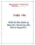  Luận văn đề tài : Thiết kế điều khiển tự động dây chuyền lọc dầu thải sử dụng PLC