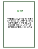 ĐỀ TÀI:  TÌM HIỂU CÁC YẾU TỐ THÚC ĐẨY ĐỘNG CƠ LÀM VIỆC CỦA NHÂN VIÊN Ở CÁC DOANH NGHIỆP TRONG LĨNH VỰC KINH DOANH TẠI ĐÀ NẴNG