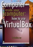 Computer Inside Your  Computer: How To  Use VirtualBox