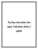 Tự làm chocolate cho ngày Valentine thêm ý nghĩa