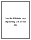 Món ăn và bài thuốc giúp chị em tăng kích cỡ 'núi đôi'