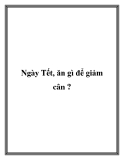 Ngày Tết, ăn gì để giảm cân ?