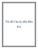 Tôi để Cậu ấy đến Bên Em